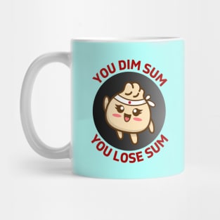 You Dim Sum You Lose Sum | Dim Sum Pun Mug